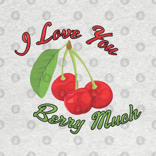 I Love You BERRY Much by Dad n Son Designs